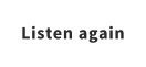 Listen again